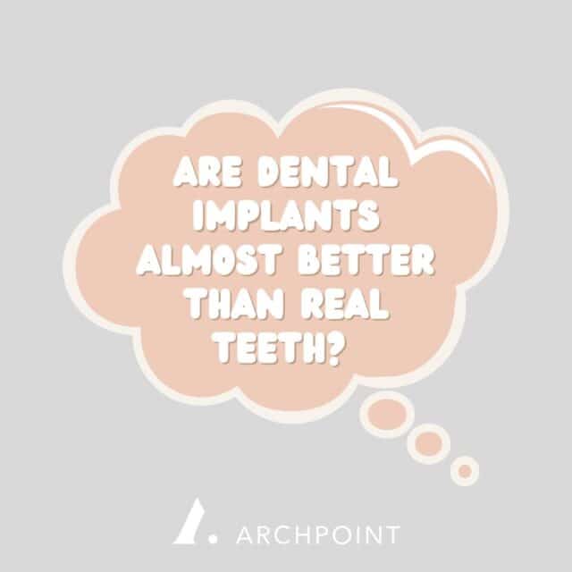 are implants better than teeth