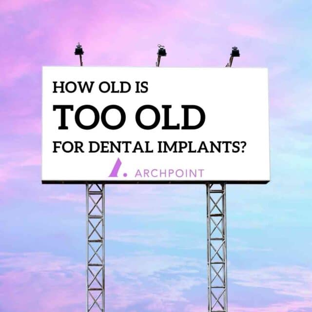 am I too old for dental implants?