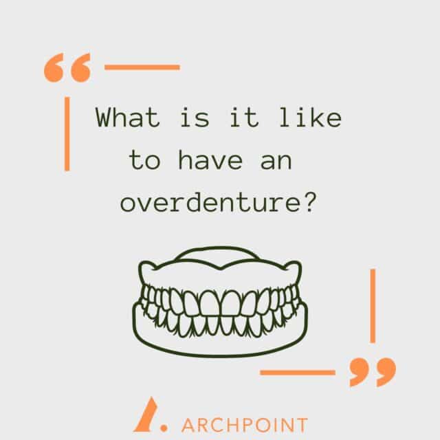 what's it like to wear an overdenture?